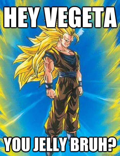 hey vegeta you jelly bruh? - hey vegeta you jelly bruh?  DragonBall Z