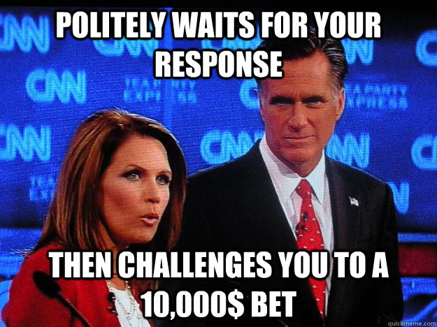 POLITELY WAITS FOR YOUR RESPONSE Then challenges you to a 10,000$ bet  Socially Awkward Mitt Romney
