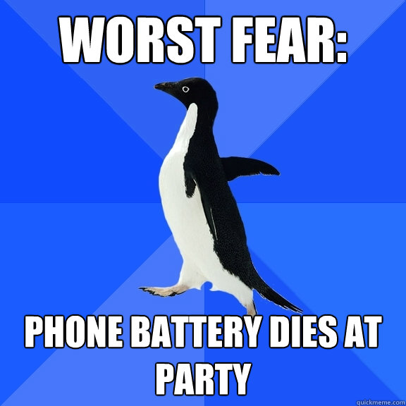worst fear: phone battery dies at party  Socially Awkward Penguin