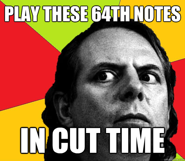 Play these 64th notes In cut time  