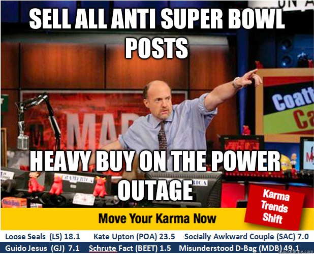 Sell all anti Super Bowl posts Heavy buy on the power outage - Sell all anti Super Bowl posts Heavy buy on the power outage  Jim Kramer with updated ticker