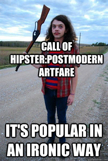 Call of Hipster:Postmodern artfare it's popular in an ironic way - Call of Hipster:Postmodern artfare it's popular in an ironic way  Hipster videogames