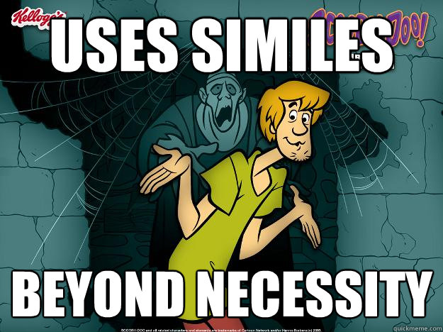 uses similes beyond necessity  Irrational Shaggy