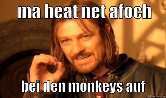      MA HEAT NET AFOCH              BEI DEN MONKEYS AUF        Boromir