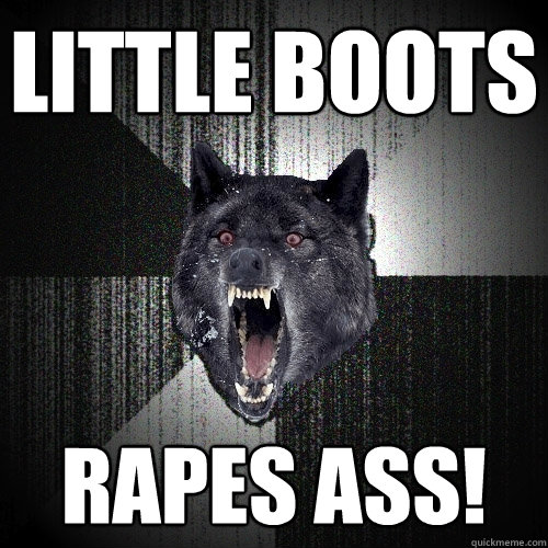 Little Boots Rapes Ass!  Insanity Wolf