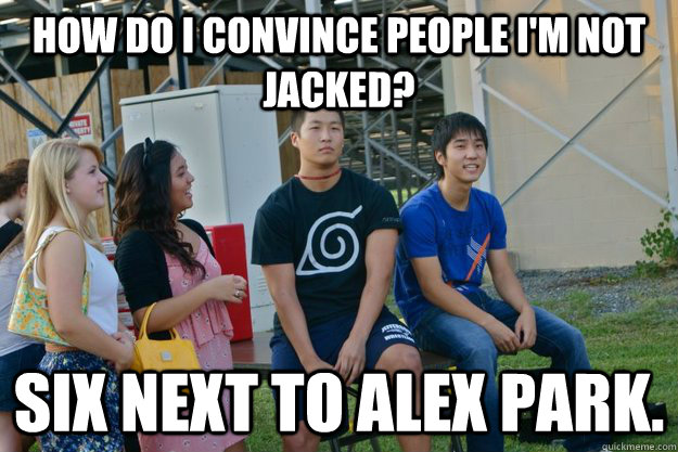 How do I convince people i'm not jacked? Six next to Alex Park.  Agile Fragile