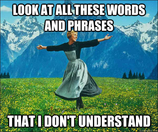 Look at all these words and phrases  That i don't understand  Sound of Music