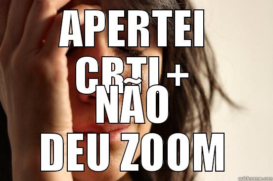 APERTEI CRTL+ NÃO DEU ZOOM First World Problems