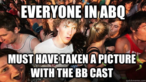 Everyone in ABQ must have taKEN A PICTURE WITH THE BB CASt  Sudden Clarity Clarence