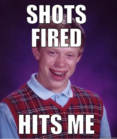 SHOTS FIRED HITS ME Bad Luck Brian