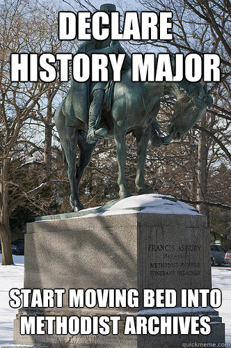 declare history major start moving bed into Methodist archives  Drew University Meme