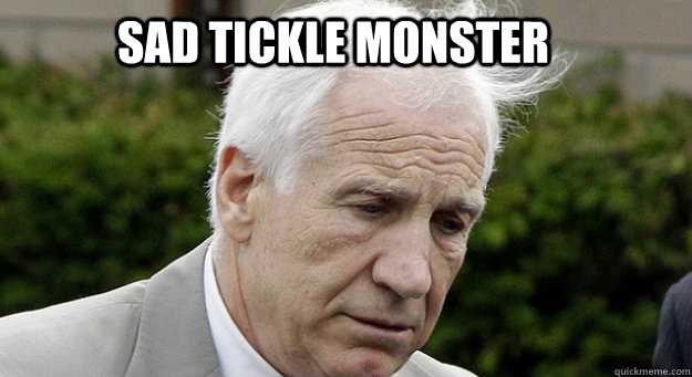 sad tickle monster  Sandusky Tickle Monster