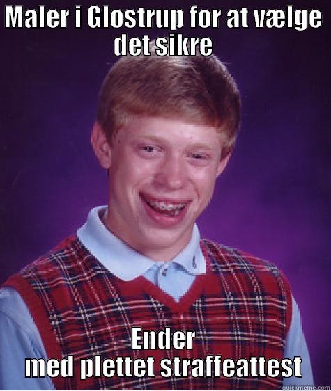 MALER I GLOSTRUP FOR AT VÆLGE DET SIKRE ENDER MED PLETTET STRAFFEATTEST Bad Luck Brian