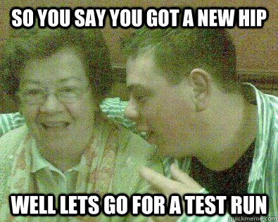 So you say you got a new hip Well lets go for a test run  Young Granny Fucker