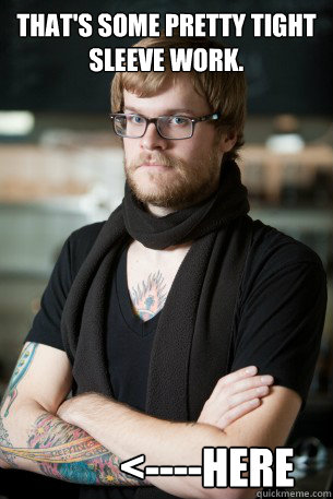 That's some pretty tight sleeve work. <----Here  Hipster Barista
