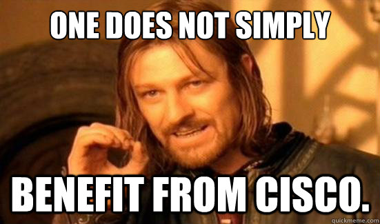 One Does Not Simply benefit from cisco.  Boromir