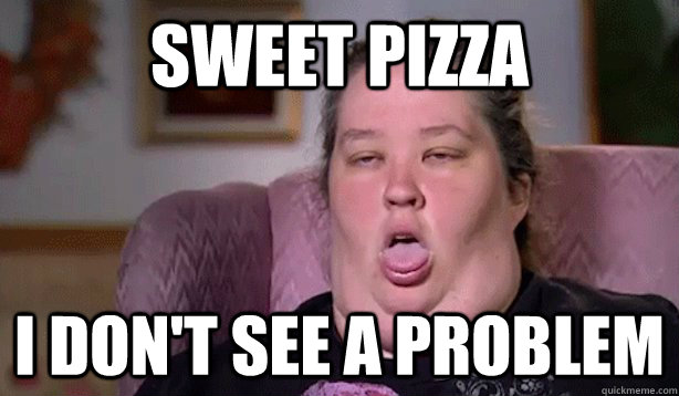 Sweet Pizza I don't see a problem  