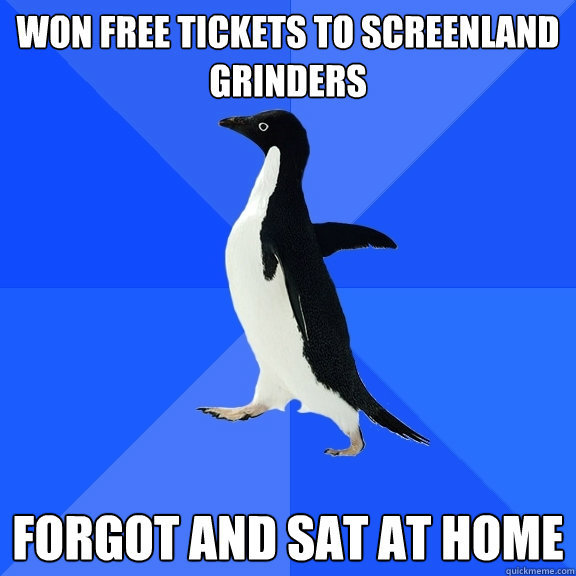 Won free tickets to screenland grinders forgot and sat at home  Socially Awkward Penguin