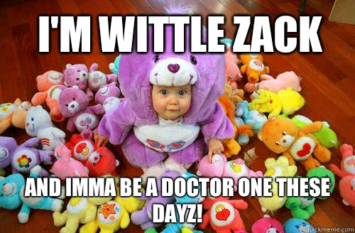 I'm wittle Zack  and imma be a doctor one these dayz!  Care bear