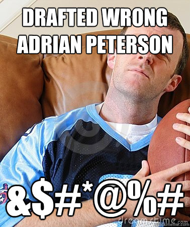 drafted wrong adrian peterson &$#*@%# - drafted wrong adrian peterson &$#*@%#  Fantasy Football Guy