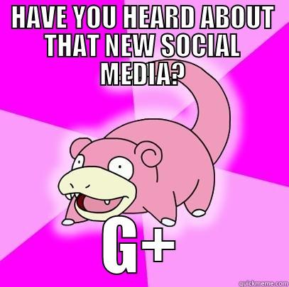HAVE YOU HEARD ABOUT THAT NEW SOCIAL MEDIA? G+ Slowpoke