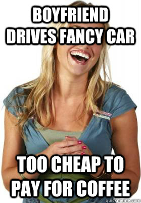 Boyfriend drives fancy car too cheap to pay for coffee  Friend Zone Fiona