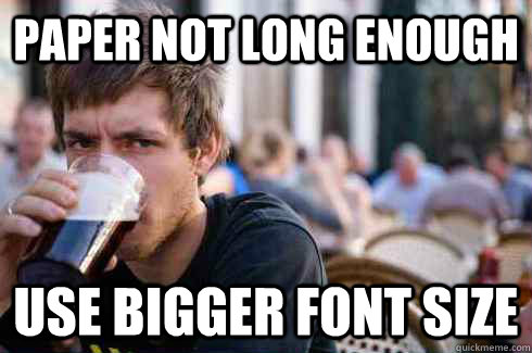 PAPER NOT LONG ENOUGH USE bigger FONT SIZE  Lazy College Senior
