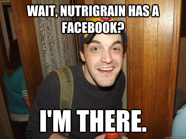 Wait, Nutrigrain has a Facebook? I'm there. - Wait, Nutrigrain has a Facebook? I'm there.  Mr Keeney