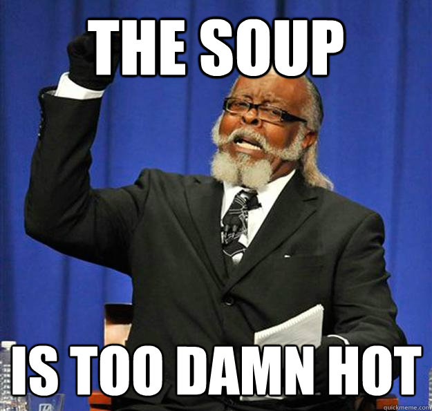 THE SOUP IS TOO DAMN HOT  Jimmy McMillan