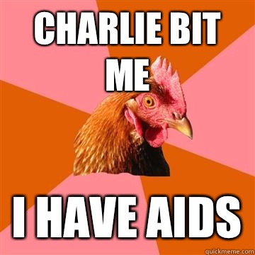 Charlie bit me I have aids - Charlie bit me I have aids  Anti-Joke Chicken