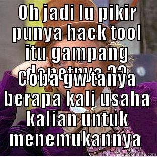 OH JADI LU PIKIR PUNYA HACK TOOL ITU GAMPANG DAPETNYA ?? COBA GW TANYA BERAPA KALI USAHA KALIAN UNTUK MENEMUKANNYA  Creepy Wonka