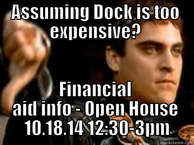 ASSUMING DOCK IS TOO EXPENSIVE? FINANCIAL AID INFO - OPEN HOUSE  10.18.14 12:30-3PM Downvoting Roman