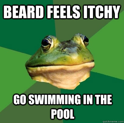 Beard feels itchy  go swimming in the pool   Foul Bachelor Frog