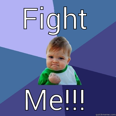FIGHT ME!!! Success Kid