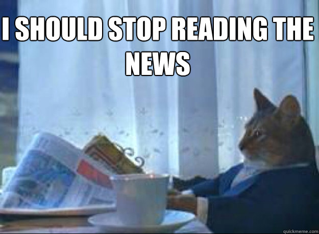 I should stop reading the news   I should buy a boat cat