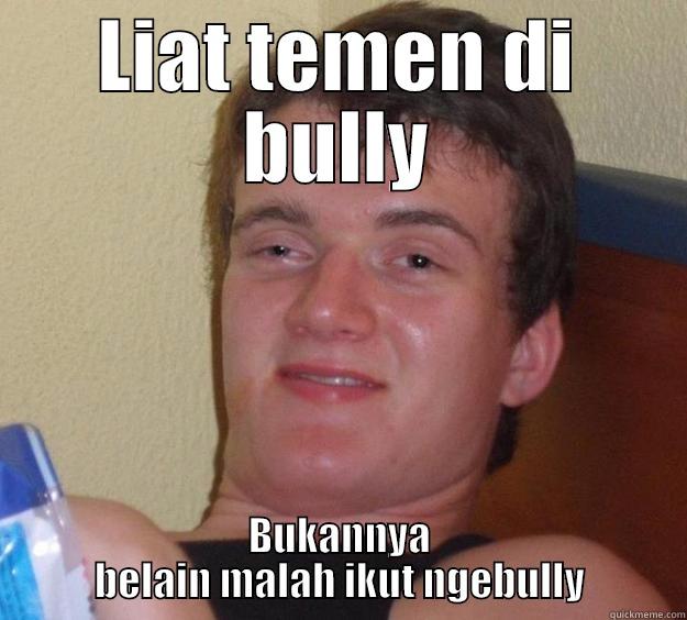 LIAT TEMEN DI BULLY BUKANNYA BELAIN MALAH IKUT NGEBULLY 10 Guy