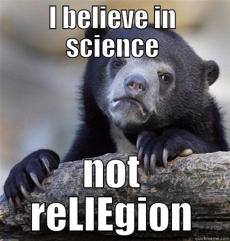 I BELIEVE IN SCIENCE NOT RELIEGION Confession Bear