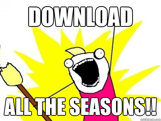 DOWNLOAD ALL THE SEASONS!! - DOWNLOAD ALL THE SEASONS!!  ALL THE EPISODES