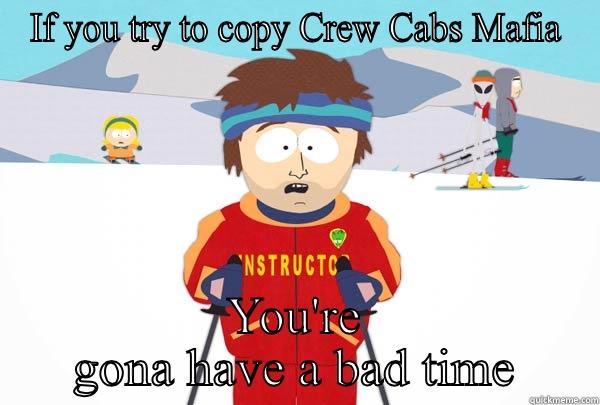 IF YOU TRY TO COPY CREW CABS MAFIA YOU'RE GONA HAVE A BAD TIME Super Cool Ski Instructor