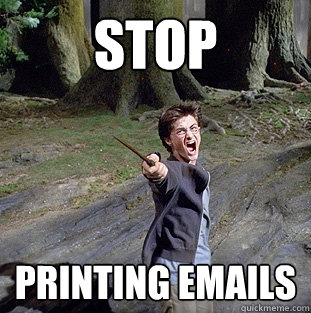 STOP PRINTING EMAILS  Pissed off Harry