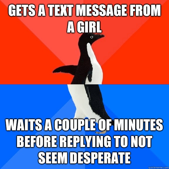 Gets a text message from a girl Waits a couple of minutes before replying to not seem desperate  Socially Awesome Awkward Penguin
