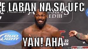 E LABAN NA SA UFC                                                                              YAN! AHA  Misc