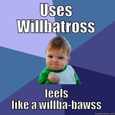 willbatross logo: - USES WILLBATROSS FEELS LIKE A WILLBA-BAWSS Success Kid