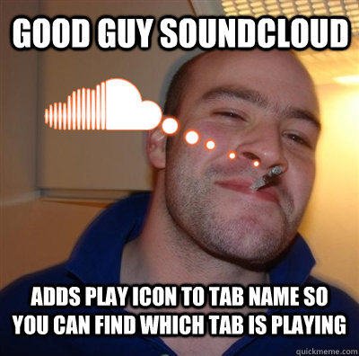 Good Guy Soundcloud adds play icon to tab name so you can find which tab is playing - Good Guy Soundcloud adds play icon to tab name so you can find which tab is playing  Good Guy Soundcloud