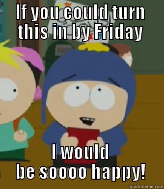 IF YOU COULD TURN THIS IN BY FRIDAY I WOULD BE SOOOO HAPPY! Craig - I would be so happy