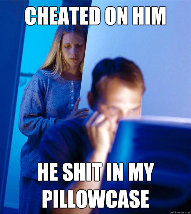 Cheated on him He shit in my pillowcase  Redditors Wife