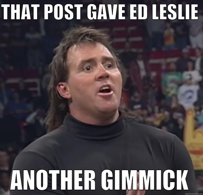 THAT POST GAVE ED LESLIE  ANOTHER GIMMICK Misc
