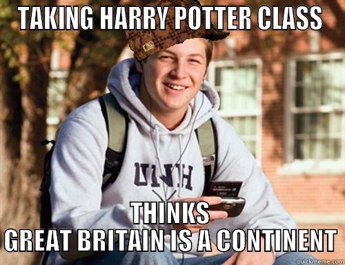 TAKING HARRY POTTER CLASS THINKS GREAT BRITAIN IS A CONTINENT College Freshman