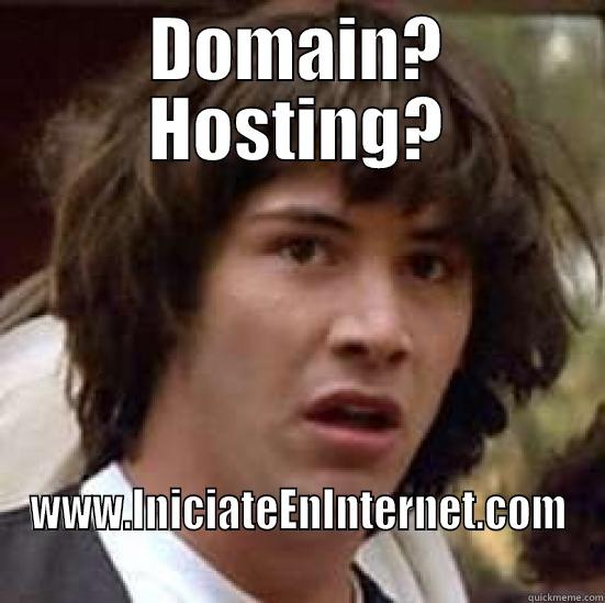 De que me habla? - DOMAIN? HOSTING? WWW.INICIATEENINTERNET.COM conspiracy keanu