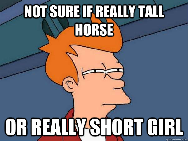not sure if really tall horse or really short girl  Futurama Fry